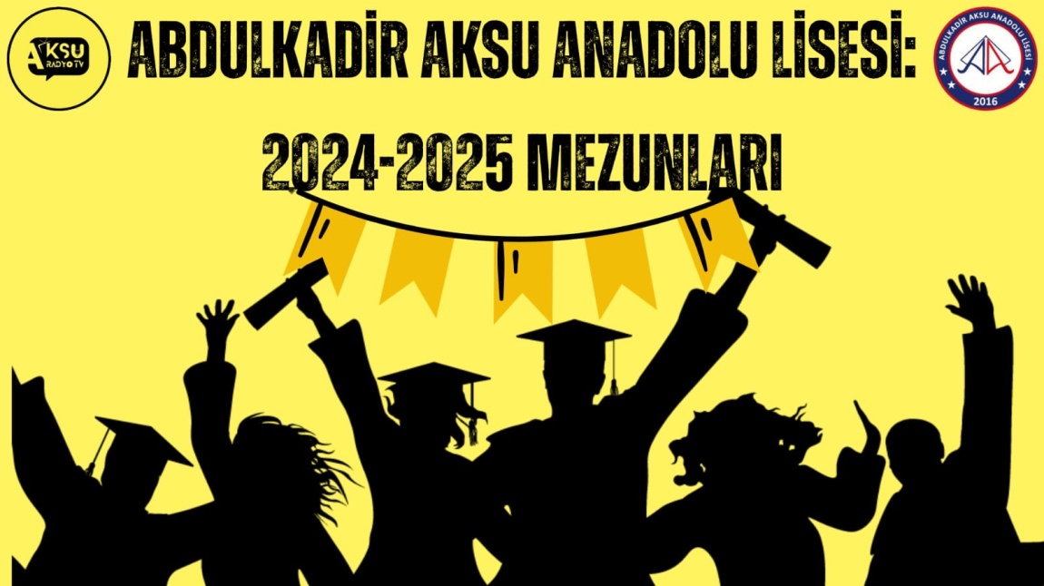 Abdulkadir Aksu Anadolu Lisesi 2024-2025 Mezunları Gururla sunar !!!